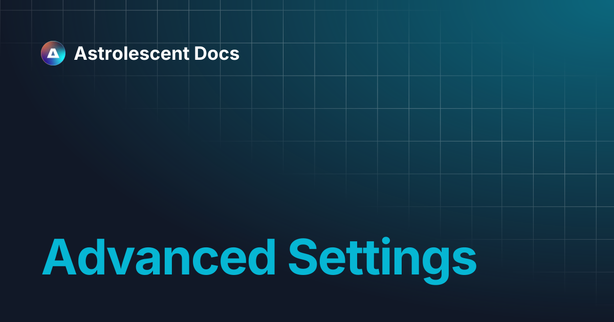 Advanced Settings | Astrolescent Docs